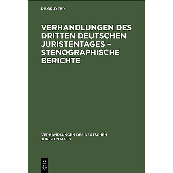 Verhandlungen des Dritten Deutschen Juristentages - Stenographische Berichte / Verhandlungen des Deutschen Juristentages Bd.3, 2