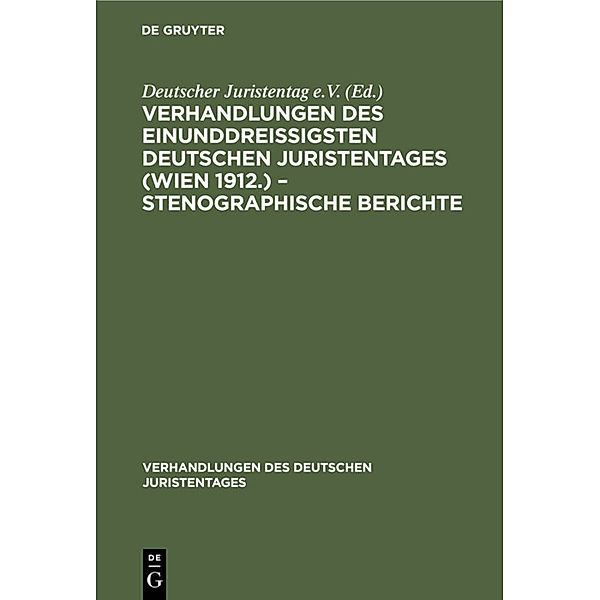 Verhandlungen des Einunddreißigsten Deutschen Juristentages (Wien 1912.) - Stenographische Berichte
