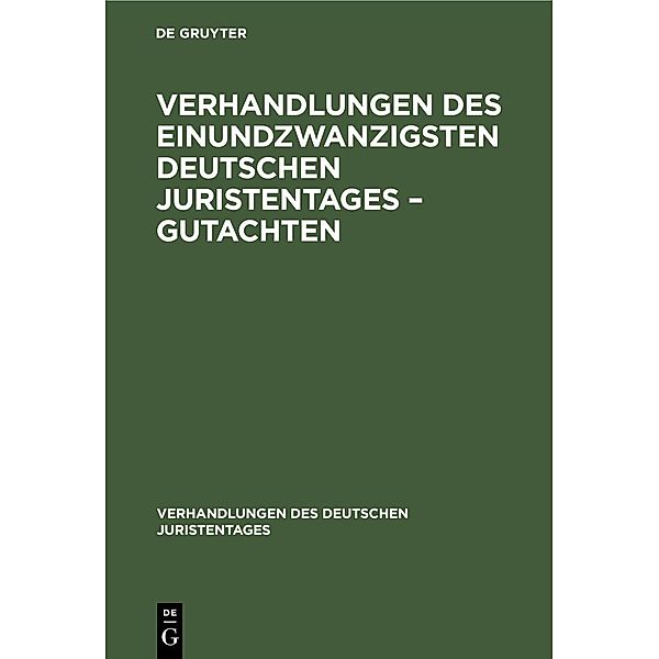Verhandlungen des Einundzwanzigsten Deutschen Juristentages - Gutachten / Verhandlungen des Deutschen Juristentages Bd.21, 2