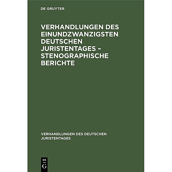 Verhandlungen des Einundzwanzigsten Deutschen Juristentages - Stenographische Berichte