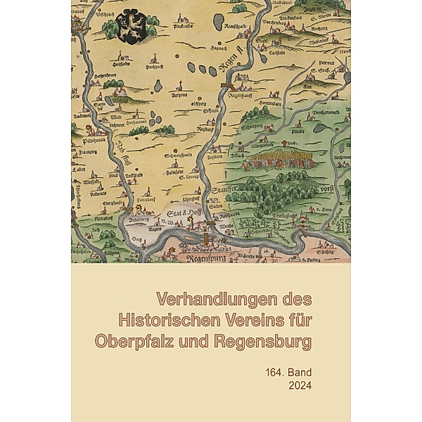 Verhandlungen des Historischen Vereins für Oberpfalz u. Regensburg / Verhandlungen des Historischen Vereins für Oberpfalz und Regensburg Bd.164