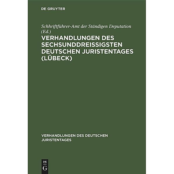 Verhandlungen des sechsunddreißigsten Deutschen Juristentages (Lübeck) / Verhandlungen des Deutschen Juristentages Bd.36, 1