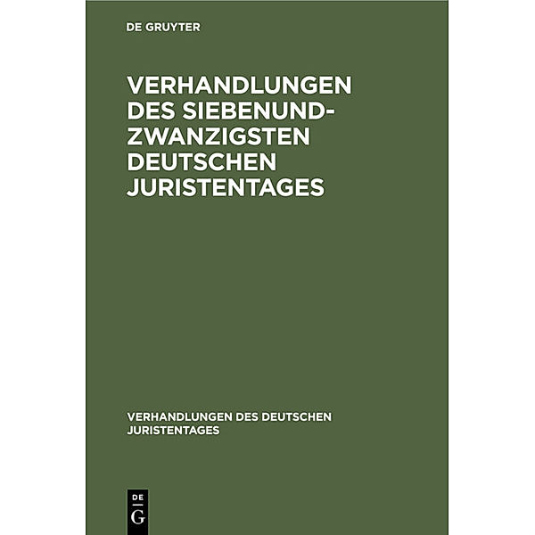 Verhandlungen des Siebenundzwanzigsten Deutschen Juristentages