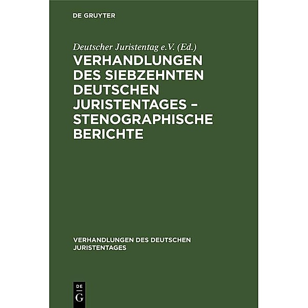 Verhandlungen des Siebzehnten Deutschen Juristentages - Stenographische Berichte