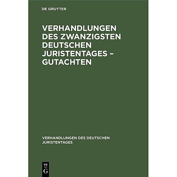 Verhandlungen des Zwanzigsten Deutschen Juristentages - Gutachten / Verhandlungen des Deutschen Juristentages Bd.20, 1