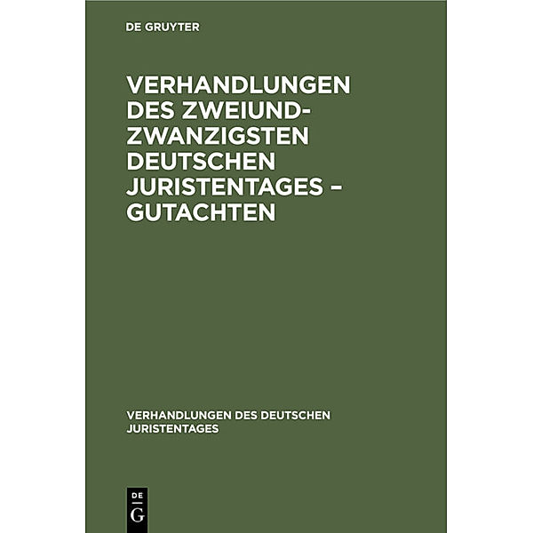 Verhandlungen des Zweiundzwanzigsten Deutschen Juristentages - Gutachten, 2 Teile