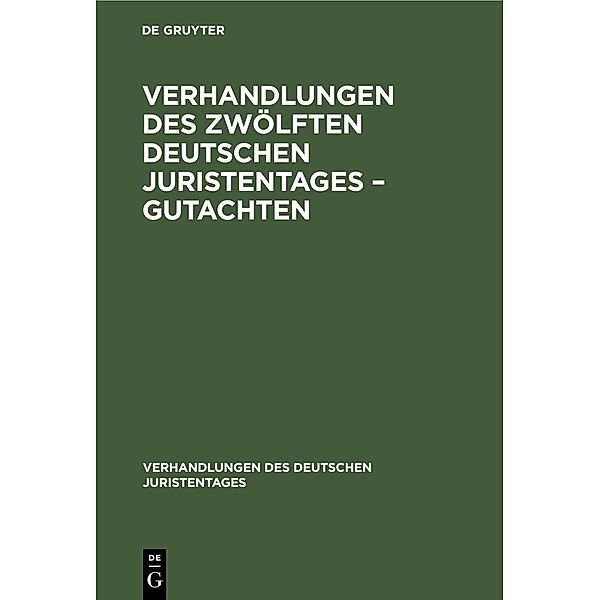 Verhandlungen des Zwölften Deutschen Juristentages - Gutachten