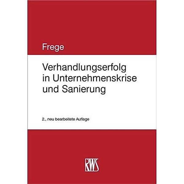 Verhandlungserfolg in Unternehmenskrise und Sanierung, Michael C. Frege