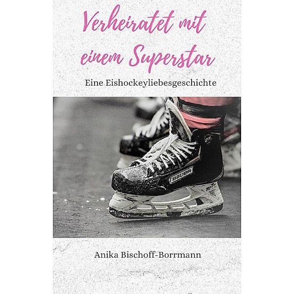 Verheiratet mit einem Superstar / Verliebt in einen Superstar Bd.2, Anika Bischoff-Borrmann