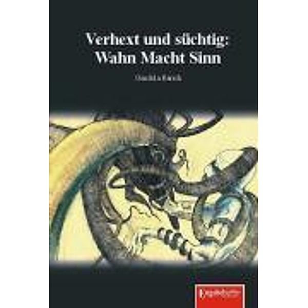 Verhext und süchtig: Wahn Macht Sinn, Gundula Barsch