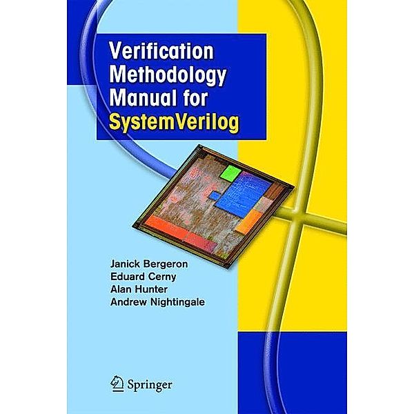 Verification Methodology Manual for SystemVerilog, Janick Bergeron, Eduard Cerny, Alan Hunter