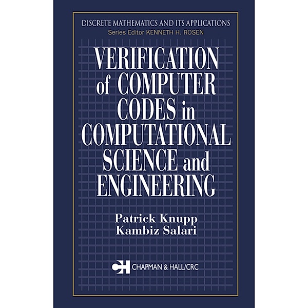 Verification of Computer Codes in Computational Science and Engineering, Patrick Knupp, Kambiz Salari