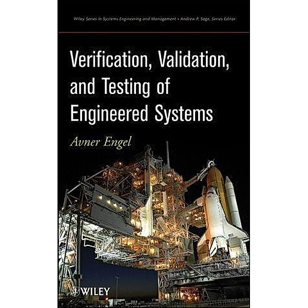 Verification, Validation, and Testing of Engineered Systems / Wiley Series in Systems Engineering and Management Bd.1, Avner Engel
