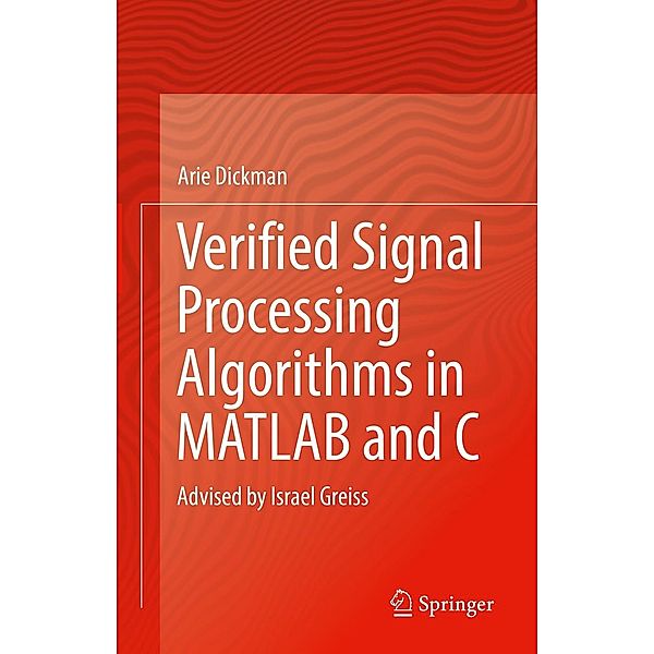 Verified Signal Processing Algorithms in MATLAB and C, Arie Dickman