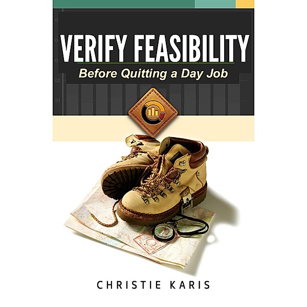 Verify Feasibility Before Quitting Your Day Job / Christie Karis, Christie Karis