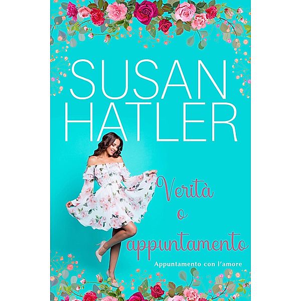 Verità o appuntamento (Appuntamento con l'amore, #2) / Appuntamento con l'amore, Susan Hatler