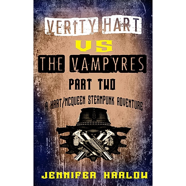 Verity Hart Vs The Vampyres: Part Two (A Hart/McQueen Steampunk Adventure, #1) / A Hart/McQueen Steampunk Adventure, Jennifer Harlow