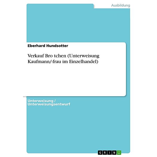 Verkauf Bro¨tchen (Unterweisung Kaufmann/-frau im Einzelhandel), Eberhard Hundsotter