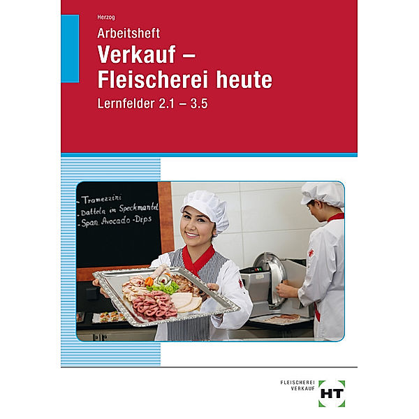 Verkauf - Fleischerei heute in Lernfeldern / Verkauf - Fleischerei heute, Lernfelder 2.1-3.5, Arbeitsheft, Christiane Herzog