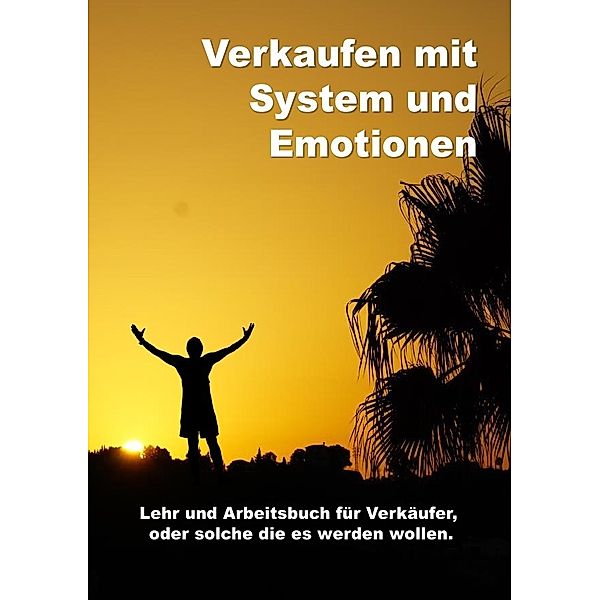 Verkaufen mit System und Emotionen / Verkaufen mit System und Emotionen Lehr und Arbeitsbuch, Lutz Zimmermann