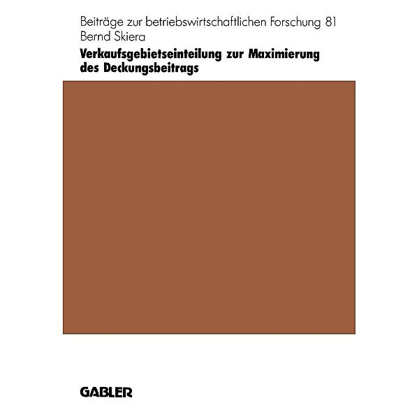 Verkaufsgebietseinteilung zur Maximierung des Deckungsbeitrags / Beiträge zur betriebswirtschaftlichen Forschung Bd.81, Bernd Skiera