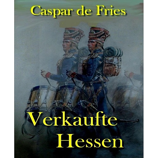 Verkaufte Hessen, Caspar de Fries