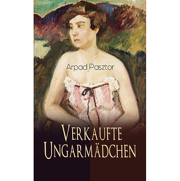 Verkaufte Ungarmädchen, Arpad Pasztor