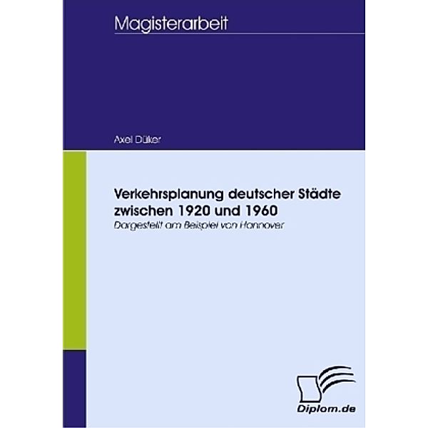 Verkehrsplanung deutscher Städte zwischen 1920 und 1960, Axel Düker