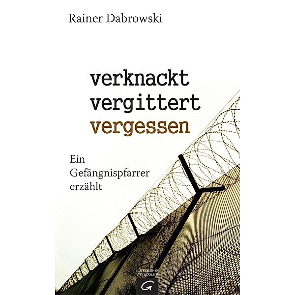 verknackt - vergittert - vergessen, Rainer Dabrowski