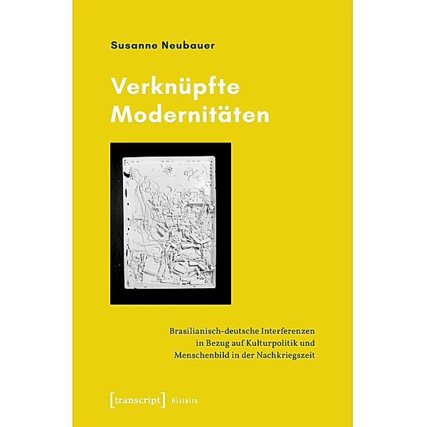 Verknüpfte Modernitäten / Histoire Bd.182, Susanne Neubauer