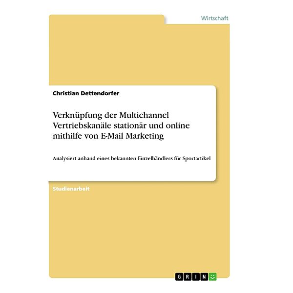 Verknüpfung der Multichannel Vertriebskanäle stationär und online mithilfe von E-Mail Marketing, Christian Dettendorfer