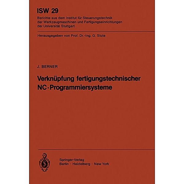 Verknüpfung fertigungstechnischer NC-Programmiersysteme / ISW Forschung und Praxis Bd.29, J. Berner