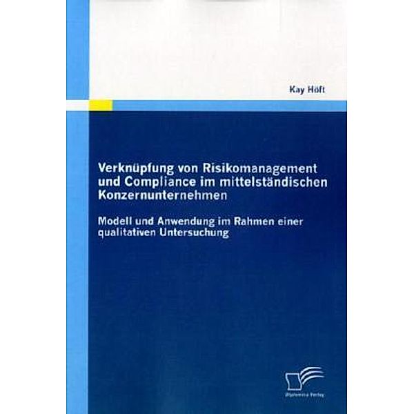 Verknüpfung von Risikomanagement und Compliance im mittelständischen Konzernunternehmen, Kay Höft