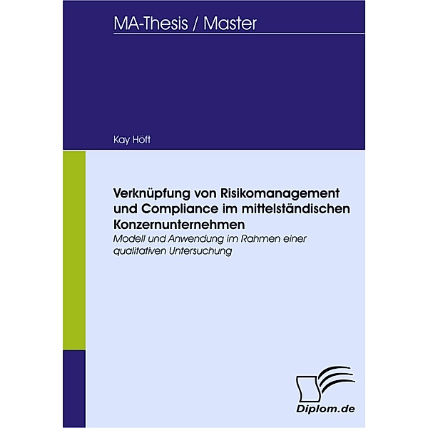 Verknüpfung von Risikomanagement und Compliance im mittelständischen Konzernunternehmen, Kay Höft