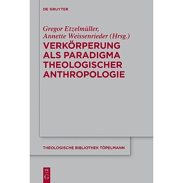 Verkörperung als Paradigma theologischer Anthropologie / Theologische Bibliothek Töpelmann Bd.172