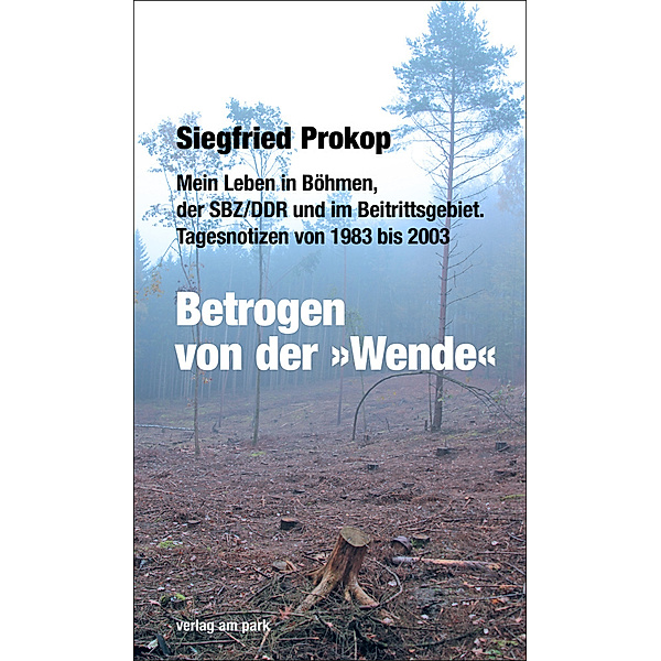 Verlag am Park / Betrogen von der Wende, Siegfried Prokop