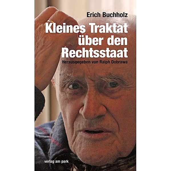 Verlag am Park / Erich Buchholz - Kleines Traktat über den Rechtsstaat, Erich Buchholz