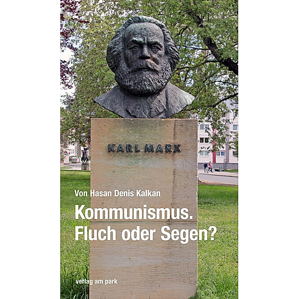 Verlag am Park / Kommunismus. Fluch oder Segen?, Hasan Denis Kalkan