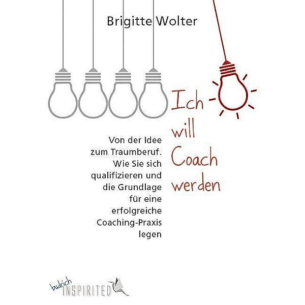 Verlag Barbara Budrich: Ich will Coach werden, Brigitte Wolter