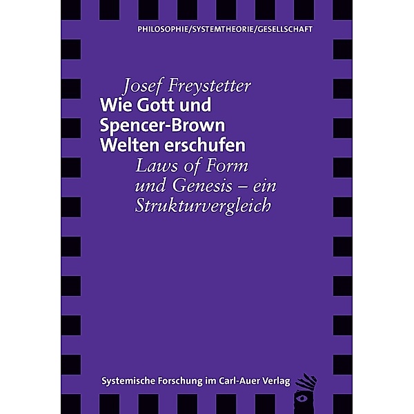 Verlag für systemische Forschung / Wie Gott und Spencer-Brown Welten erschufen, Josef Freystetter