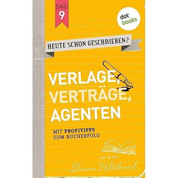 Verlage, Verträge, Agenten / HEUTE SCHON GESCHRIEBEN? Bd.9, Diana Hillebrand