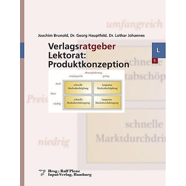 Verlagsratgeber: 5 Verlagsratgeber Lektorat: Produktkonzeption, Joachim Brunold, Lothar Johannes, Georg Hauptfeld