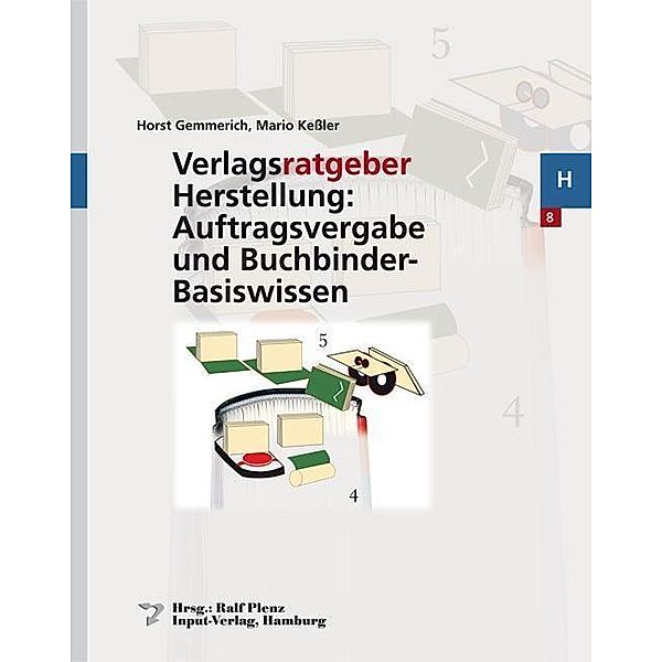 Verlagsratgeber Herstellung: Auftragsvergabe und Buchbinder-Basiswissen, Horst Gemmerich, Mario Kessler