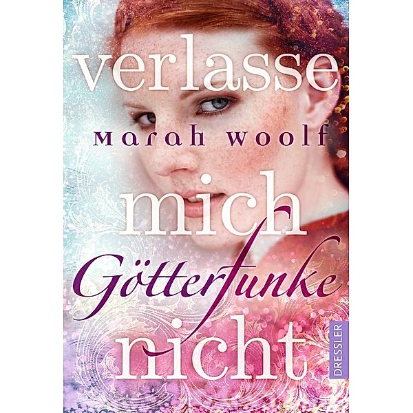 Verlasse mich nicht! / Götterfunke Bd.3, Marah Woolf