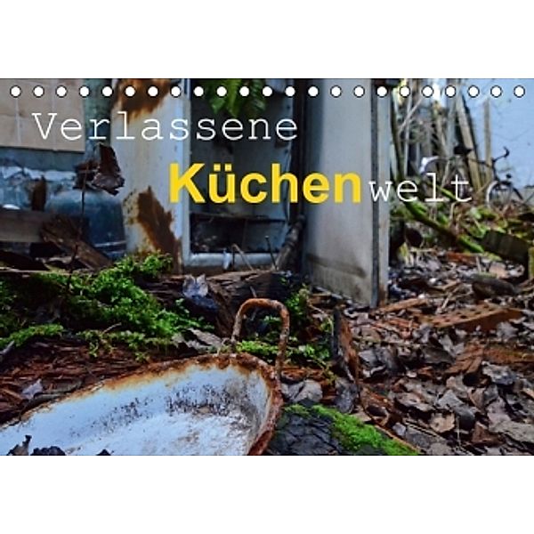 Verlassene Küchenwelt (Tischkalender 2016 DIN A5 quer), Ingo Laue