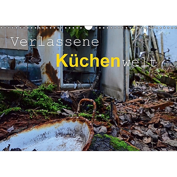 Verlassene Küchenwelt (Wandkalender 2018 DIN A3 quer), Ingo Laue