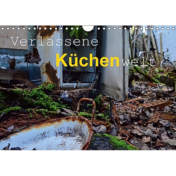 Verlassene Küchenwelt (Wandkalender 2018 DIN A4 quer), Ingo Laue