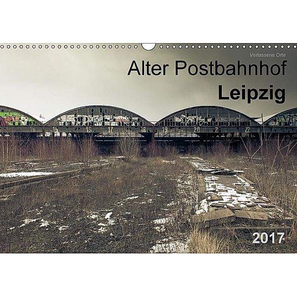 Verlassene Orte. Alter Postbahnhof Leipzig (Wandkalender 2017 DIN A3 quer), Felix Mayr
