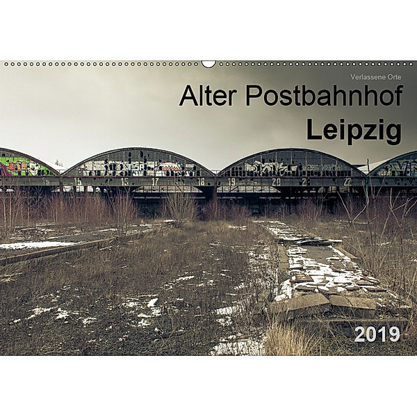 Verlassene Orte. Alter Postbahnhof Leipzig (Wandkalender 2019 DIN A2 quer), Felix Mayr