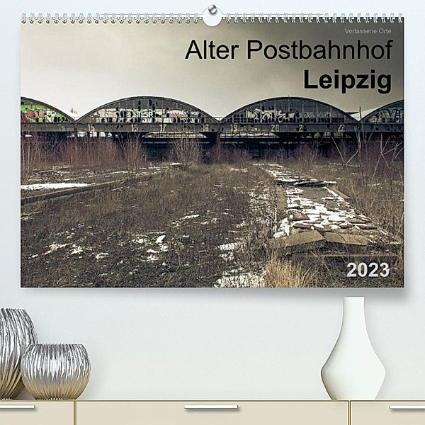 Verlassene Orte. Alter Postbahnhof Leipzig (Premium, hochwertiger DIN A2 Wandkalender 2023, Kunstdruck in Hochglanz), Felix Mayr